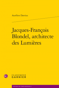 Davrius (Aurélien), Jacques-François Blondel, architecte des Lumières