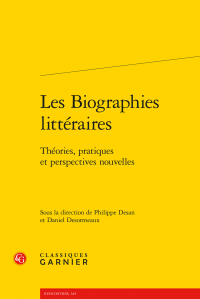 Ph. Desan, D. Desormeaux (dir.), Les Biographies littéraires. Théories, pratiques et perspectives nouvelles