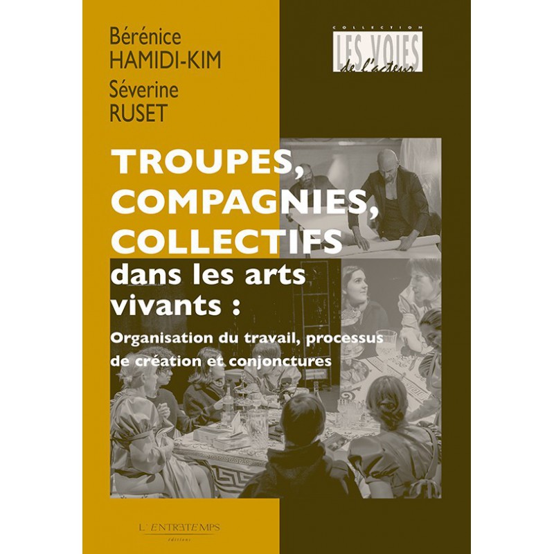 B. Hamidi-Kim et S. Ruset, Troupes, compagnies, collectifs dans les arts vivants. Organisation du travail, processus de création et conjonctures