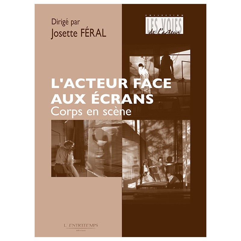 J. Féral (dir.), L'Acteur face aux écrans. Corps en scène