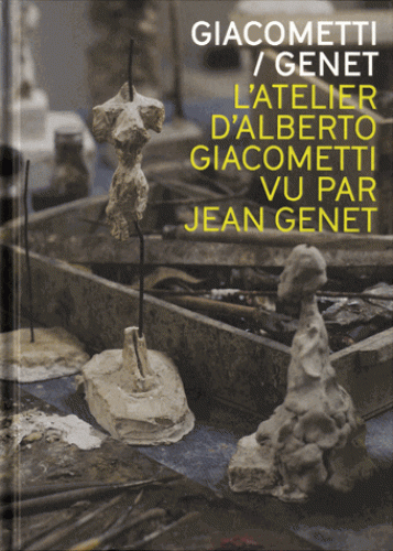 S. Bucalo-Mussely (dir.), Giacometti-Genet. L'atelier d'Alberto Giacometti par Jean Genet