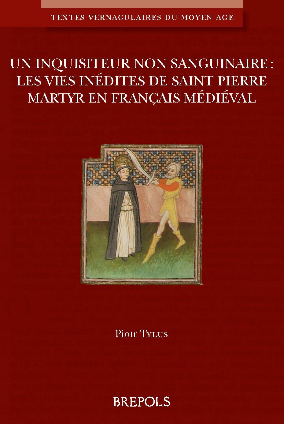 Un inquisiteur non sanguinaire : les Vies inédites de saint Pierre Martyr en français médiéval (P. Tylus éd.)