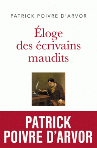 Patrick Poivre d'Arvor, Éloge des écrivains maudits