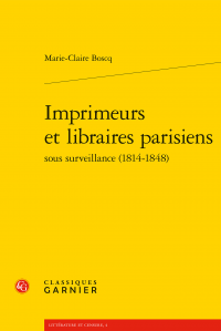 M-C. Bosq, Imprimeurs et libraires parisiens sous surveillance (1814-1848)