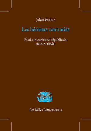 J. Pasteur, Les Héritiers contrariés. Essai sur le spirituel républicain au XIXe siècle