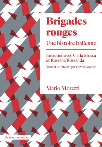 M.Moretti, Brigades rouges. Une histoire italienne. Entretien avec C.Mosca et R.Rossanda