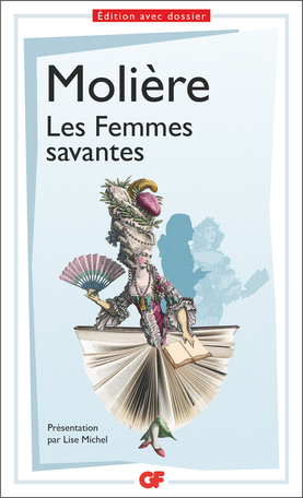 Molière, Les Femmes savantes (éd. L. Michel, GF-Flammarion)