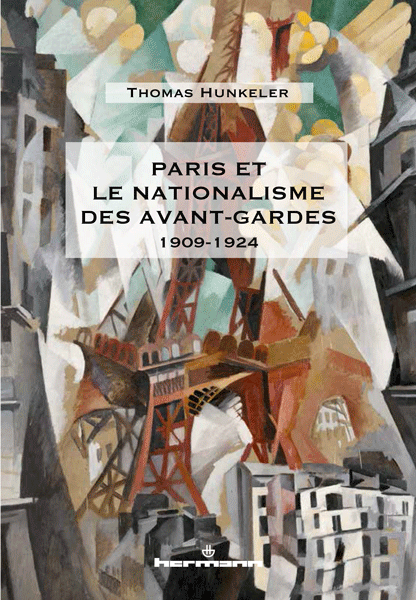 Thomas Hunkeler, Paris et le nationalisme des avant-gardes, 1909-1924