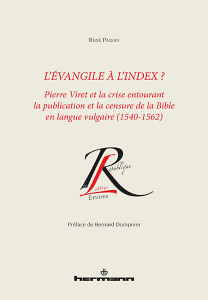 R. Paquin, L'Évangile à l'Index ? Pierre Viret et la crise entourant la publication et la censure de la Bible en langue vulgaire (1542-1562)