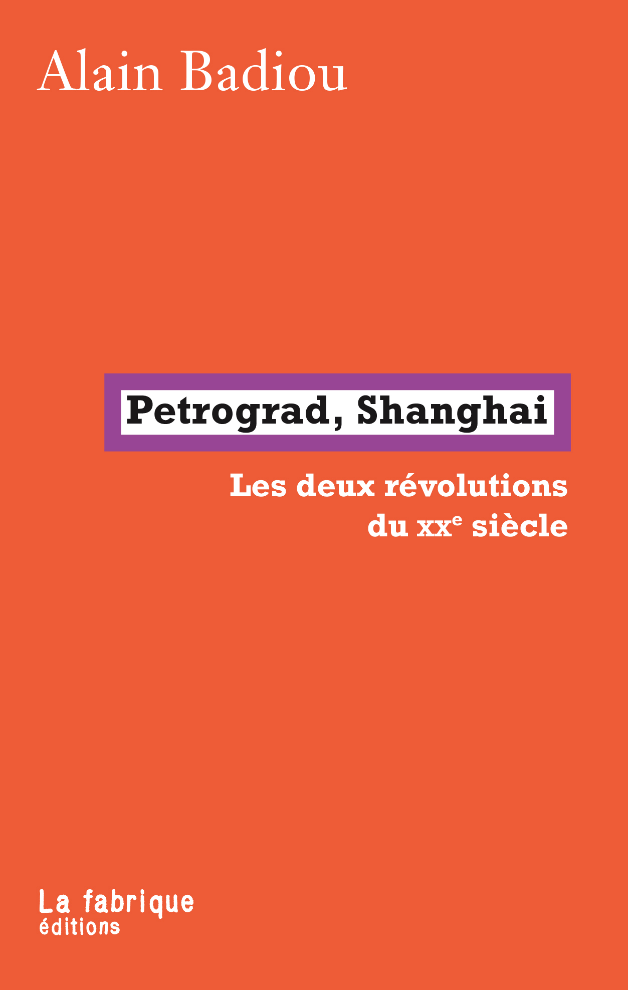 A. Badiou, Petrograd, Shangai. Les deux révolutions du XXe siècle