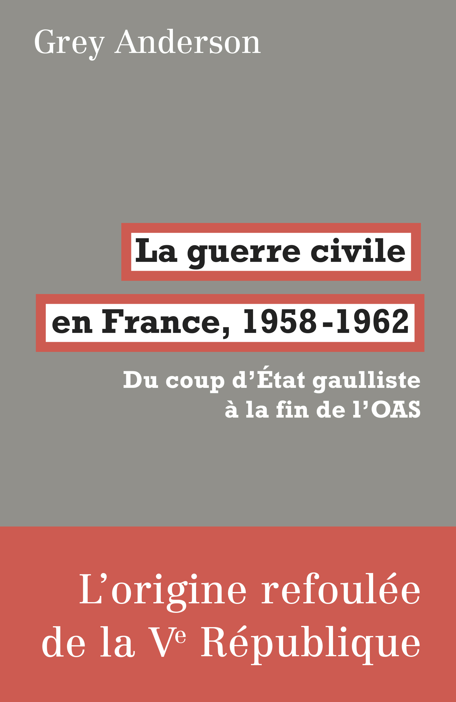 G. Anderson, La guerre civile en France, 1958-1962. Du coup d’État gaulliste à la fin de l’OAS