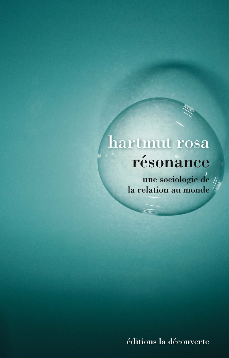H. Rosa, Résonance. Une sociologie de la relation au monde