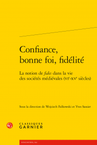 W. Falkowski, Y. Sassier (dir.), Confiance, bonne foi, fidélité. La notion de fides dans la vie des sociétés médiévales (VIe-XVe siècles)