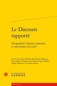 H. Barthelmebs-Raguin, G. Komur-Thilloy, J.M. Lopez-Muñoz, S. Marnette, L. Rosier (dir.), Le Discours rapporté. Temporalité, histoire, mémoire et patrimoine discursif