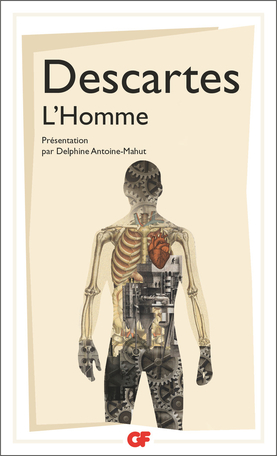 Descartes, L'Homme (éd. D. Antoine-Mahut, GF-Flammarion)