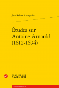 J-R. Armogathe, Études sur Antoine Arnauld (1612-1694)