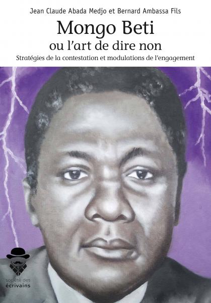 J-C. Abada Medjo et B. Ambassa Fils (dir.), Mongo Beti ou l'art de dire non. Stratégies de la contestations et modalités de l'engagement