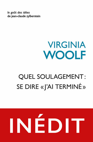 V. Woolf, Quel soulagement : se dire « j’ai terminé » (trad. M. Venaille)