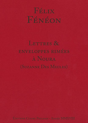 F. Fénéon, Lettres & enveloppes rimées à Noura (Suzanne des Meules) 