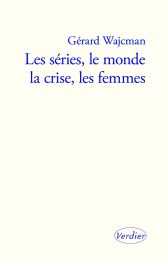 G. Wajcman, Les séries, le monde, la crise, les femmes