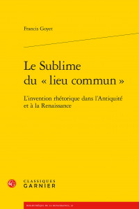 F. Goyet, Le Sublime du «lieu commun». L'Invention rhétorique dans l'Antiquité et à la Renaissance