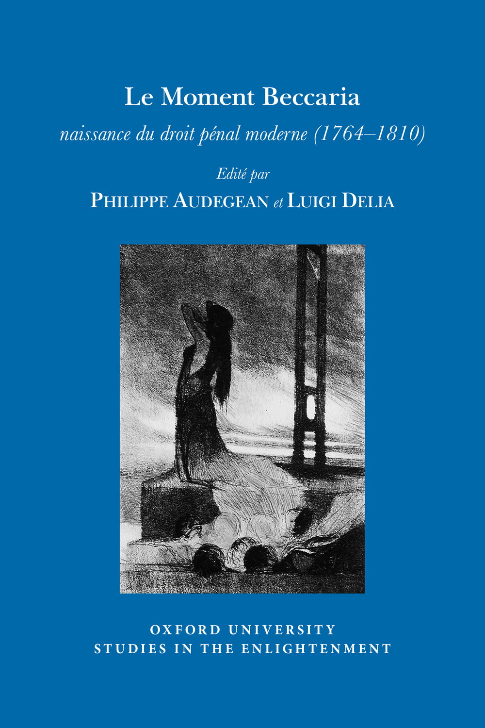 P. Audegean, L. Delia (dir.), Le Moment Beccaria: naissance du droit pénal moderne (1764-1810)