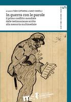 F. Caffarena, N. Murzilli (dir.), In guerra con le parole. Il primo conflitto mondiale dalle testimonianze scritte alla memoria multimediale