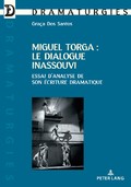 G. Dos Santos, Miguel Torga, le dialogue inassouvi. Essai d’analyse de son écriture dramatique