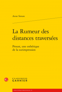 A. Simon, La Rumeur des distances traversées. Proust, une esthétique de la surimpression