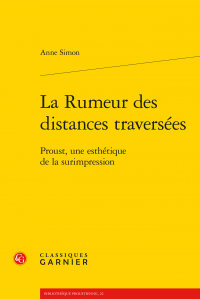 A. Simon, La Rumeur des distances traversées. Proust, une esthétique de la surimpression