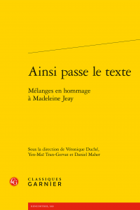 V. Duché, Y-M. Tran-Gervat, D. Maher (dir.), Ainsi passe le texte. Mélanges en hommage à Madeleine Jeay