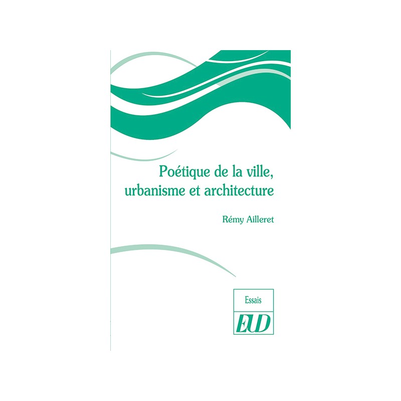 R. Ailleret, Poétique de la ville, urbanisme et architecture