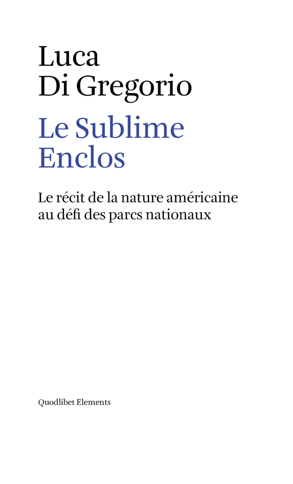 L. Di Gregorio, Le Sublime Enclos. Le récit de la nature américaine au défi des parcs nationaux