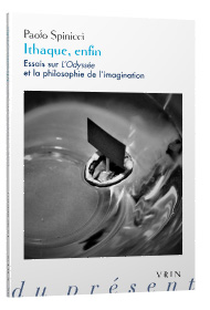 P. Spinicci, Ithaque, enfin. Essais sur L’Odyssée et la philosophie de l’imagination