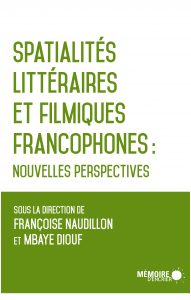 F. Naudillon, M. Diouf (dir.), Spatialités littéraires et filmiques francophones : nouvelles perspectives