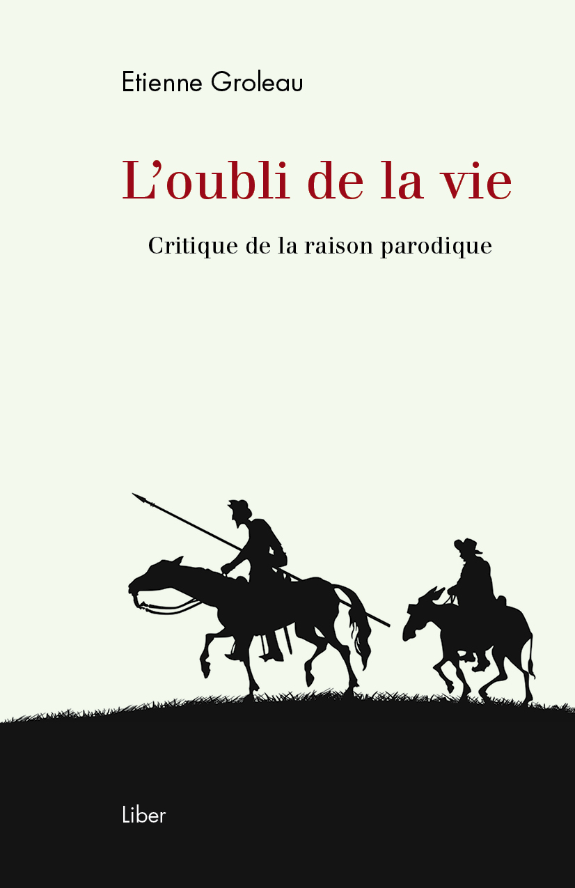 É. Groleau, L'oubli de la vie. Critique de la raison parodique