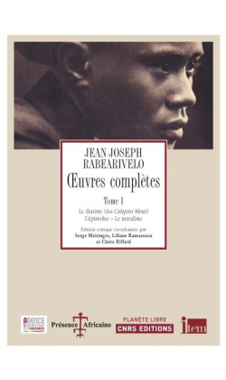 J-J. Rabaerivelo, Oeuvres complètes. Tome I. Le diariste (Les Calepins bleus), L'épistolier, Le moraliste