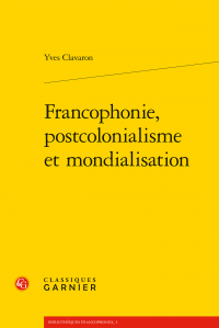 Y. Clavaron, Francophonie, postcolonialisme et mondialisation