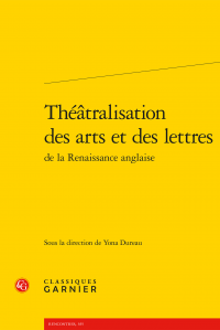 Y. Dureau (dir.), Théâtralisation des arts et des lettres de la Renaissance anglaise
