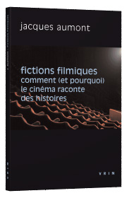 J. Aumont, Fictions filmiques. Comment (et pourquoi) le cinéma raconte des histoires