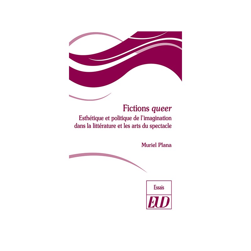 M. Plana, Fiction queer. Esthétique et politique de l'imagination dans la littérature et les arts du spectacle