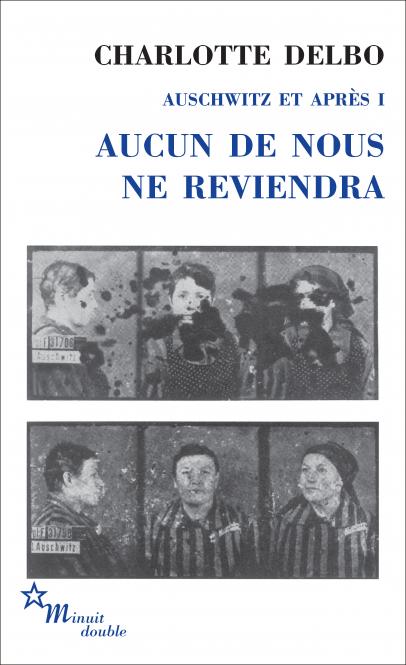 Charlotte Delbo, Aucun de nous ne reviendra. Auschwitz et après I (rééd. poche)