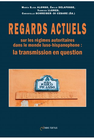 M.E. Alonso, É. Delafosse, Y. Llored et Chr. Schreiber-Di Cesare (dir.), Regards actuels sur les régimes autoritaires dans le monde luso-hispanophone : la transmission en question.