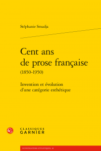 S. Smadja, Cent ans de prose française (1850-1950). Invention et évolution d’une catégorie esthétique