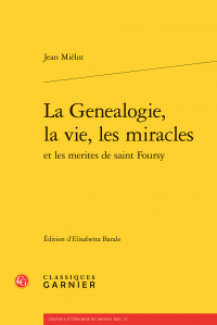 J. Miélot, La Genealogie, la vie, les miracles et les merites de saint Foursy (éd. E. Barale)