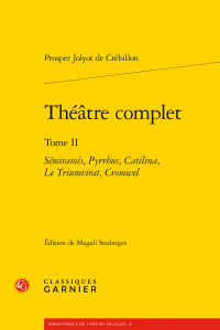 Pr. Jolyot de Crébillon, Théâtre complet, t. II : Sémiramis. Pyrrhus. Catilina. Le Triumvirat. Cromwel (éd. M. Soulatges)