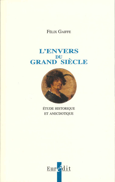 F. Gaiffe, L'Envers du Grand Siècle. Étude historique et anecdotique