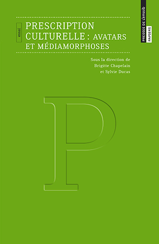 B. Chapelain, S. Ducas (dir.), Prescription culturelle: avatars et médiamorphoses