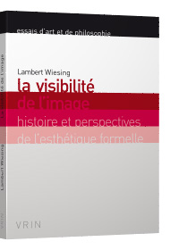 L. Wiesing, La visibilité de l’image. Histoire et perspectives de l’esthétique formelle (trad. C. Maigné)