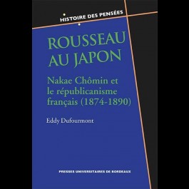 E. Dufourmont, Rousseau au Japon. Nakae Chômin et le républicanisme français (1874-1890) 